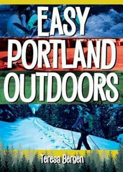 Easy Portland Outdoors, Paperback/Teresa Bergen