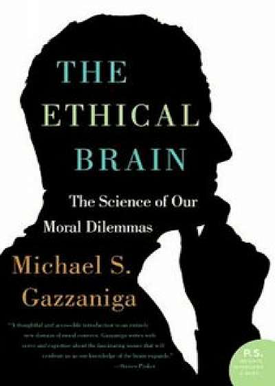 The Ethical Brain: The Science of Our Moral Dilemmas, Paperback/Michael S. Gazzaniga
