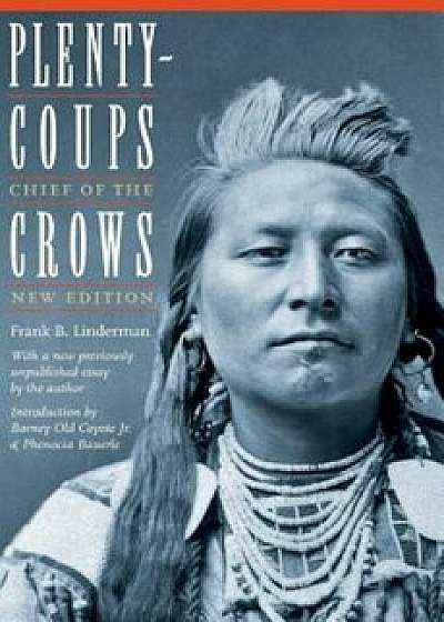 Plenty-Coups: Chief of the Crows (Second Edition), Paperback/Frank B. Linderman