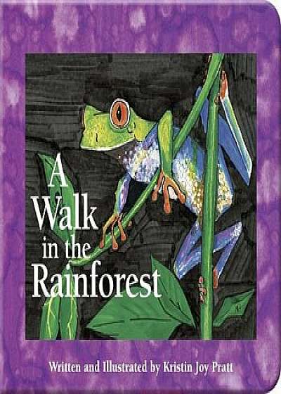 A Walk in the Rainforest, Hardcover/Kristin Joy Pratt-Serafini