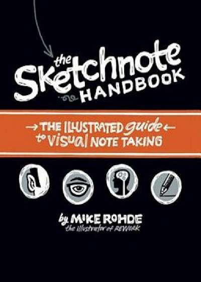 The Sketchnote Handbook: The Illustrated Guide to Visual Note Taking, Paperback/Mike Rohde