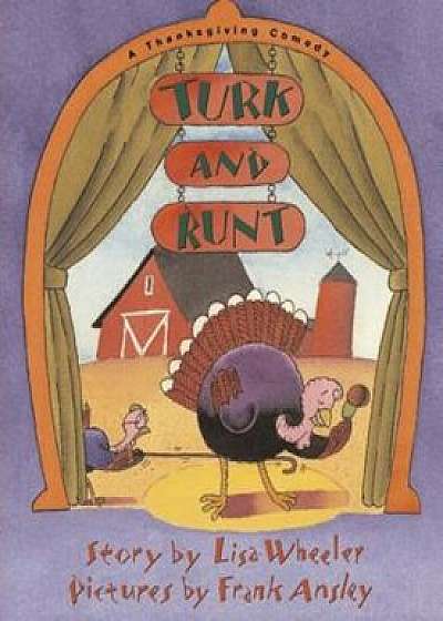 Turk and Runt: A Thanksgiving Comedy, Paperback/Lisa Wheeler