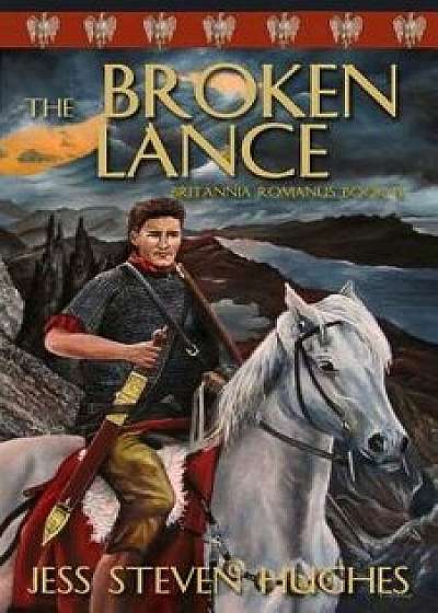 The Broken Lance, Paperback/Jess Steven Hughes