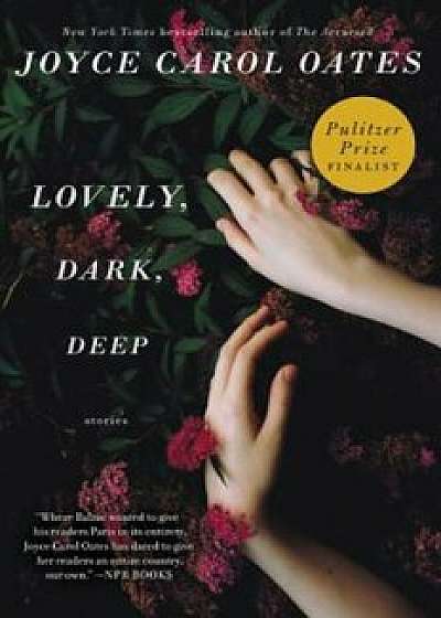 Lovely, Dark, Deep: Stories, Paperback/Joyce Carol Oates