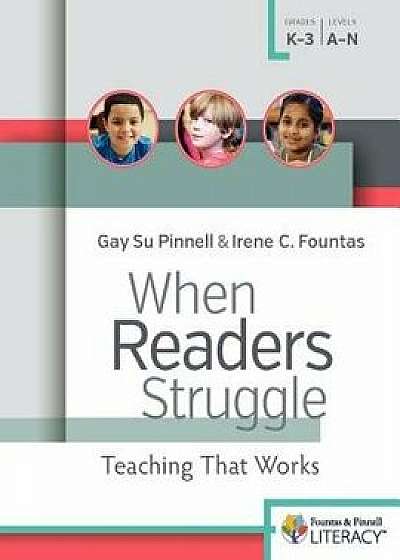 When Readers Struggle: Teaching That Works, Paperback/Irene Fountas