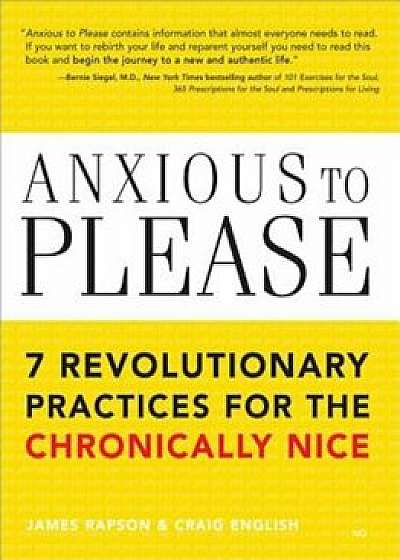 Anxious to Please: 7 Revolutionary Practices for the Chronically Nice, Paperback/James Rapson