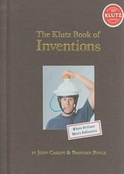 The Klutz Book of Inventions, Hardcover/John Cassidy