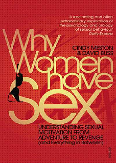 Why Women Have Sex: Understanding Sexual Motivation from Adventure to Revenge/Cindy M. Meston, David Buss