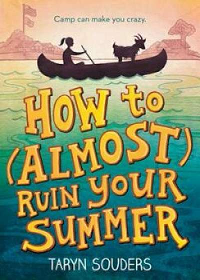 How to (Almost) Ruin Your Summer, Paperback/Souders Taryn