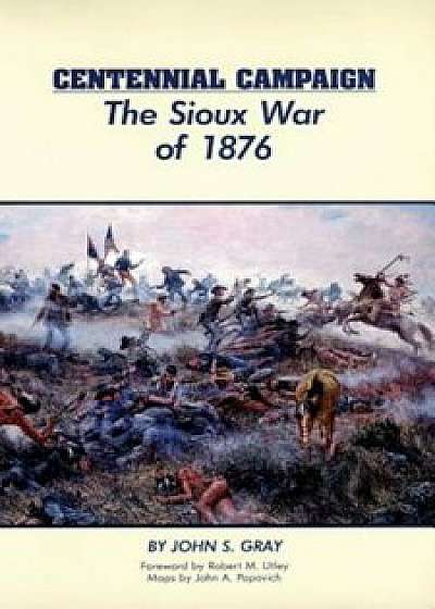 Centennial Campaign: The Sioux War of 1876, Paperback/John S. Gray