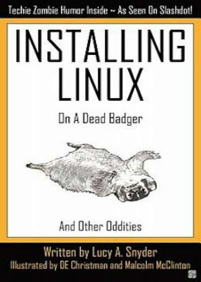 Installing Linux on a Dead Badger, Paperback/Lucy a. Snyder