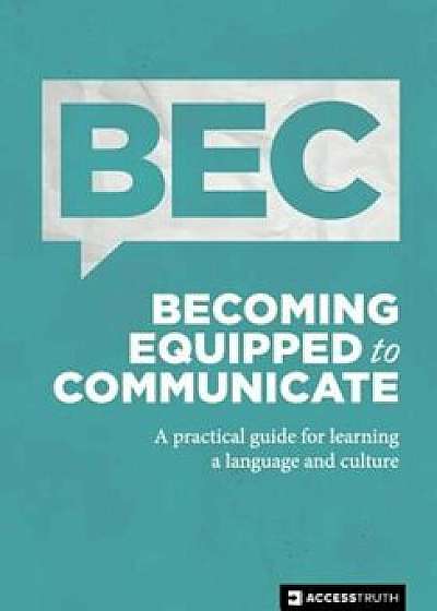 Becoming Equipped to Communicate: A Practical Guide for Learning a Language and Culture, Paperback/Mike Griffis