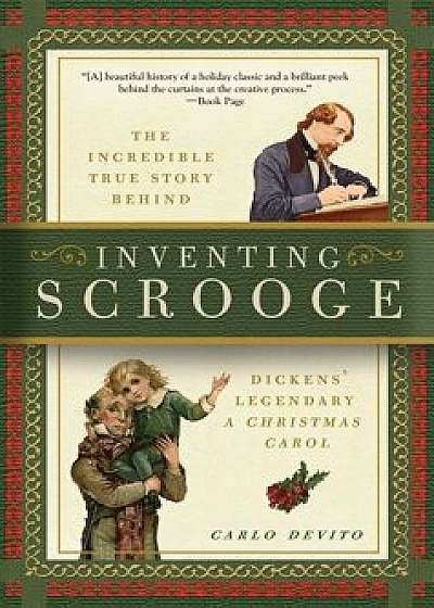 Inventing Scrooge: The Incredible True Story Behind Charles Dickens' Legendary ''A Christmas Carol'', Paperback/Carlo DeVito