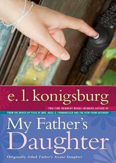 My Father's Daughter, Paperback/E. L. Konigsburg