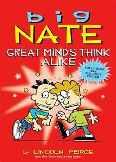 Coperta cărții Big Nate: Great Minds Think Alike, Paperback/Lincoln Peirce