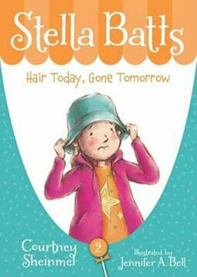 Stella Batts Hair Today, Gone Tomorrow, Paperback/Courtney Sheinmel