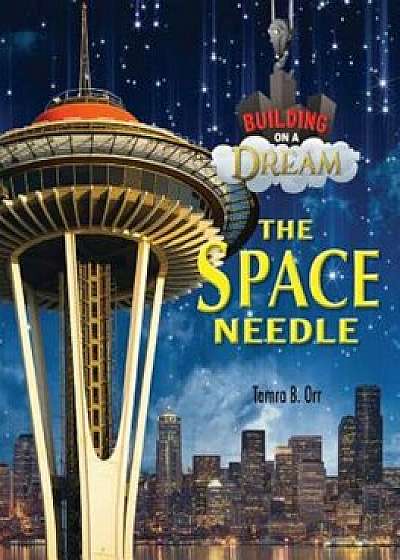 The Space Needle, Hardcover/Tamra B. Orr