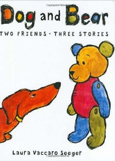 Dog and Bear: Two Friends, Three Stories: Two Friends, Three Stories, Hardcover/Laura Vaccaro Seeger