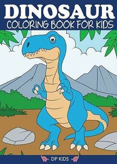Dinosaur Coloring Book for Kids: Fantastic Dinosaur Coloring Book for Boys, Girls, Toddlers, Preschoolers, Kids 3-8, 6-8, Paperback/Dp Kids