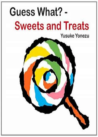Guess What'--Sweets and Treats, Hardcover/Yusuke Yonezu