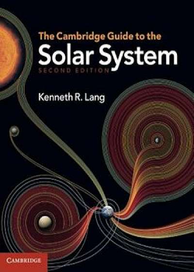 The Cambridge Guide to the Solar System, Hardcover/Kenneth R. Lang