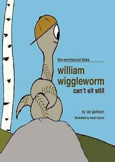 William Wiggleworm Can't Sit Still, Hardcover/Ian Jackson