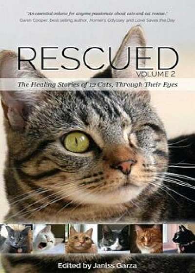Rescued Volume 2: The Healing Stories of 12 Cats, Through Their Eyes, Paperback/Janiss Garza
