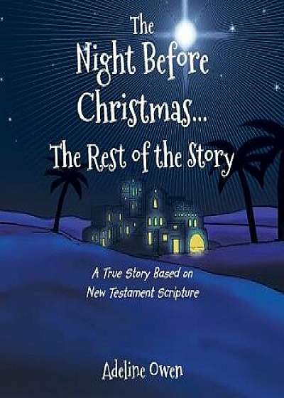 The Night Before Christmas...the Rest of the Story: A True Story Based on New Testament Scripture, Hardcover/Adeline Owen