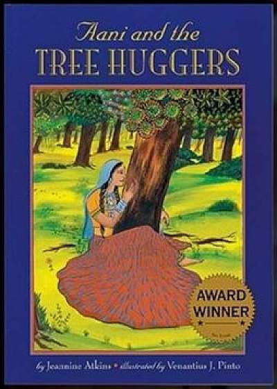 Aani & the Tree Huggers, Paperback/Jeannine Atkins