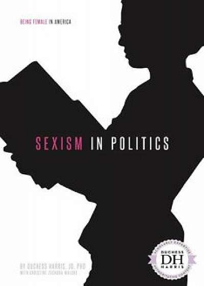 Sexism in Politics, Hardcover/Duchess Harris