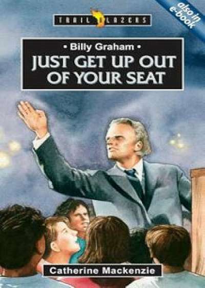 Billy Graham: Just Get Up Out of Your Seat, Paperback/Catherine MacKenzie