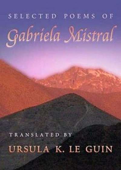 Selected Poems of Gabriela Mistral, Paperback/Gabriela Mistral