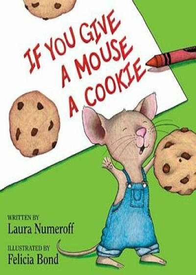 If You Give a Mouse a Cookie, Hardcover/Laura Joffe Numeroff