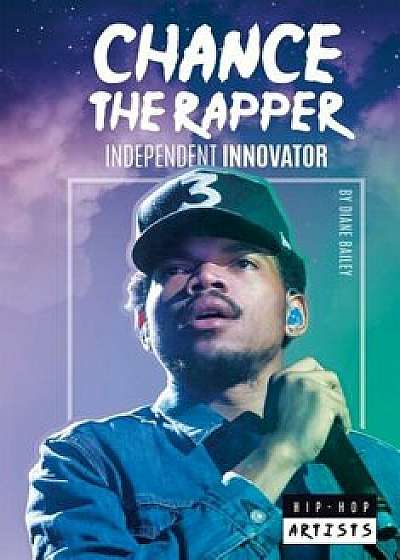 Chance the Rapper: Independent Innovator, Hardcover/Diane Bailey