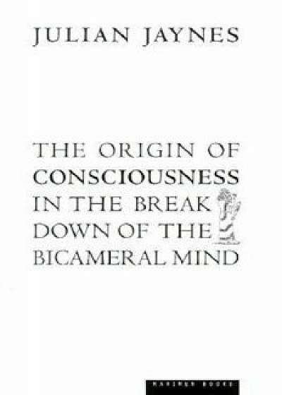 The Origin of Consciousness in the Breakdown of the Bicameral Mind, Paperback/Julian Jaynes