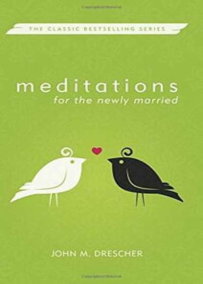 Meditations for the Newly Married, Revised, Paperback/John Drescher