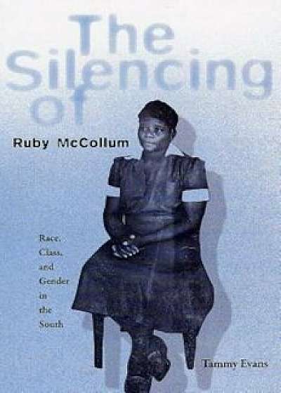 The Silencing of Ruby McCollum: Race, Class, and Gender in the South, Paperback/Tammy Evans
