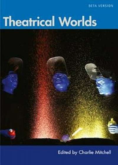 Theatrical Worlds (Beta Version), Paperback/Charlie Mitchell
