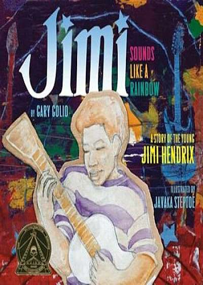 Jimi: Sounds Like a Rainbow: A Story of the Young Jimi Hendrix, Hardcover/Gary Golio