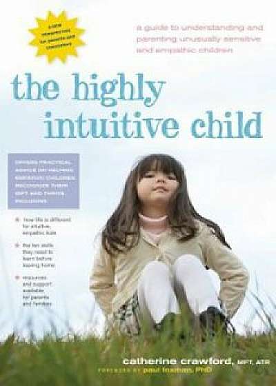 The Highly Intuitive Child: A Guide to Understanding and Parenting Unusually Sensitive and Empathic Children, Paperback/Catherine Crawford