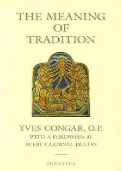 The Meaning of Tradition, Paperback/Yves Congar
