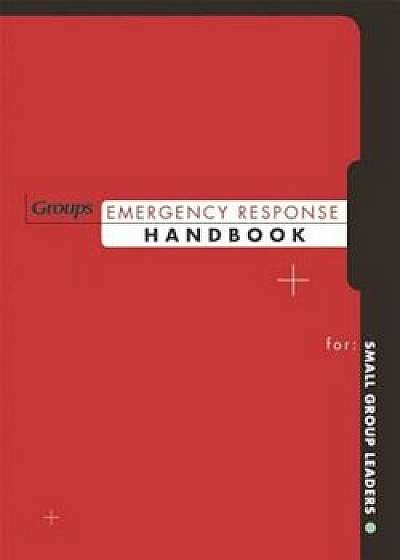 Group's Emergency Response Handbook: For Small Group Leaders, Paperback/Group Publishing