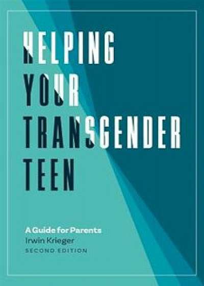 Helping Your Transgender Teen: A Guide for Parents, Paperback/Irwin Krieger