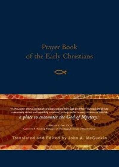 Prayer Book of the Early Christians, Paperback/John A. McGuckin