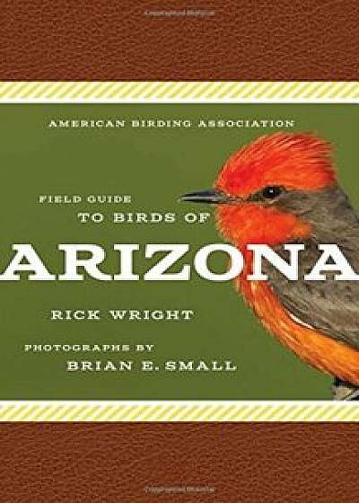 American Birding Association Field Guide to Birds of Arizona, Paperback/Rick Wright