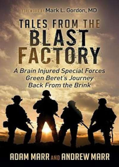 Tales from the Blast Factory: A Brain Injured Special Forces Green Beret's Journey Back from the Brink, Paperback/Andrew Marr