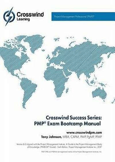 Crosswind Success Series: Pmp Exam Bootcamp Manual (with Exam Simulation App), Paperback/Mr Tony Johnson Mba Pmp Pgmp Pfmp