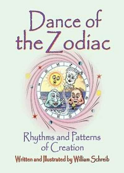 Dance of the Zodiac, Rhythms and Patterns of Creation, Paperback/William Arthur Schreib