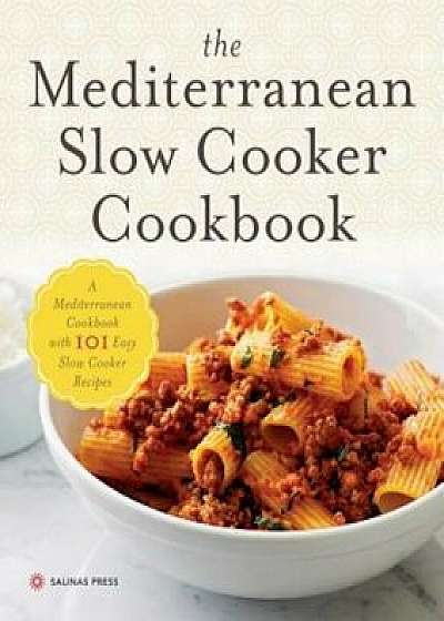 Mediterranean Slow Cooker Cookbook: A Mediterranean Cookbook with 101 Easy Slow Cooker Recipes, Paperback/Salinas Press