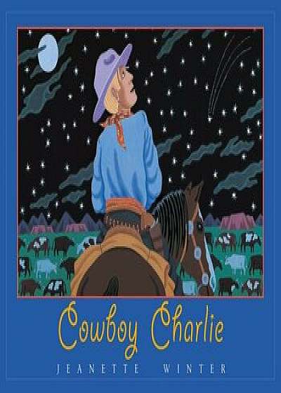 Cowboy Charlie: The Story of Charles M. Russell, Hardcover/Jeanette Winter